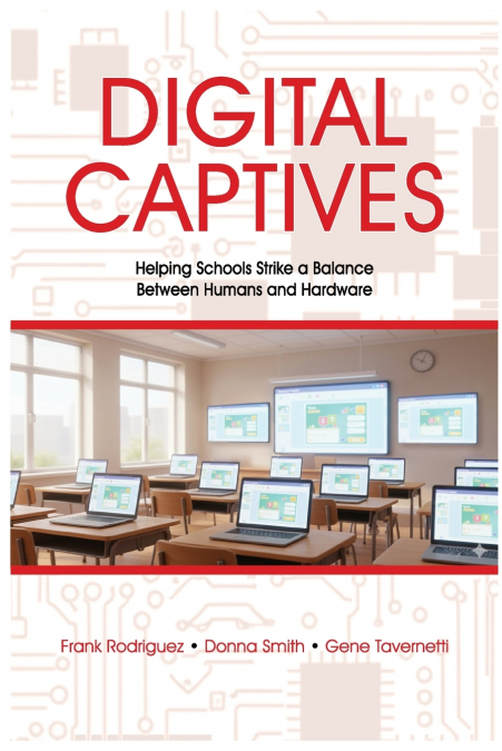 Digital Captives - Helping Schools Strike a Balance Between the Human and the Hardware