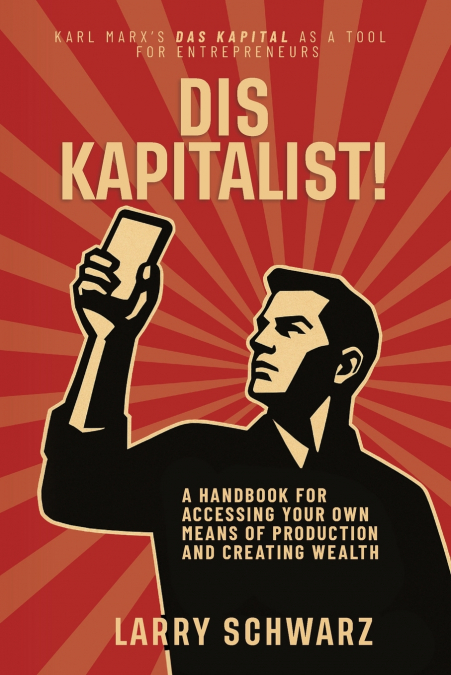 Dis Kapitalist - A Handbook for Accessing Your Own Means of Production and Creating Wealth