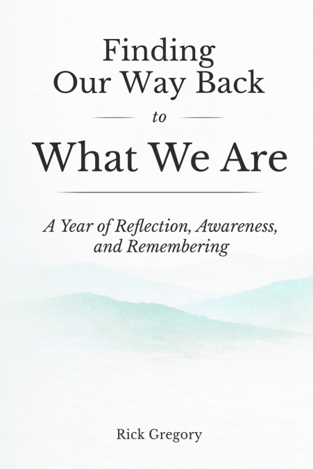 Finding Our Way Back to What We Are