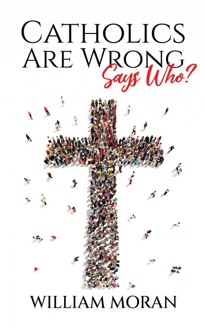 Catholics Are Wrong Says Who?