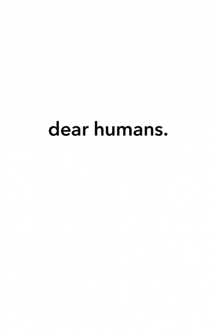 dear humans.