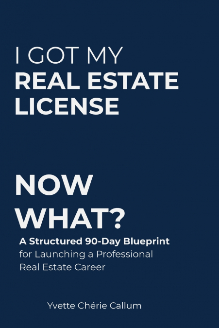 I GOT MY REAL ESTATE LICENSE NOW WHAT?