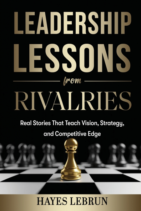 Leadership Lessons From Rivalries