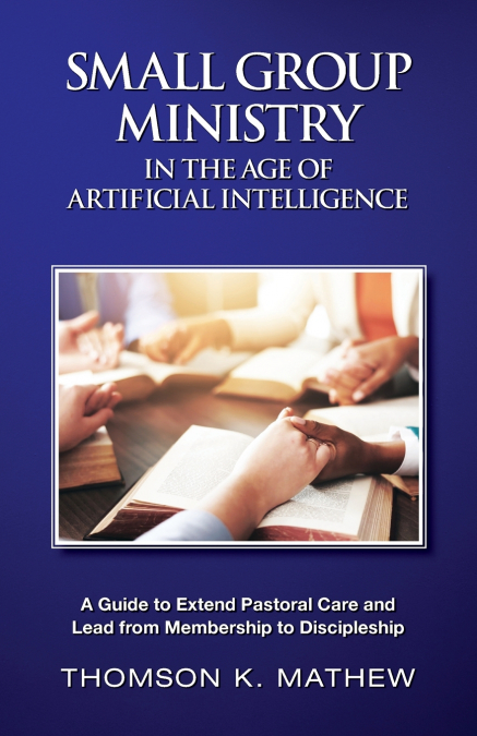 SMALL GROUP MINISTRY IN THE AGE OF ARTIFICIAL INTELLIGENCE