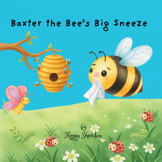 Baxter the Bee’s Big Sneeze