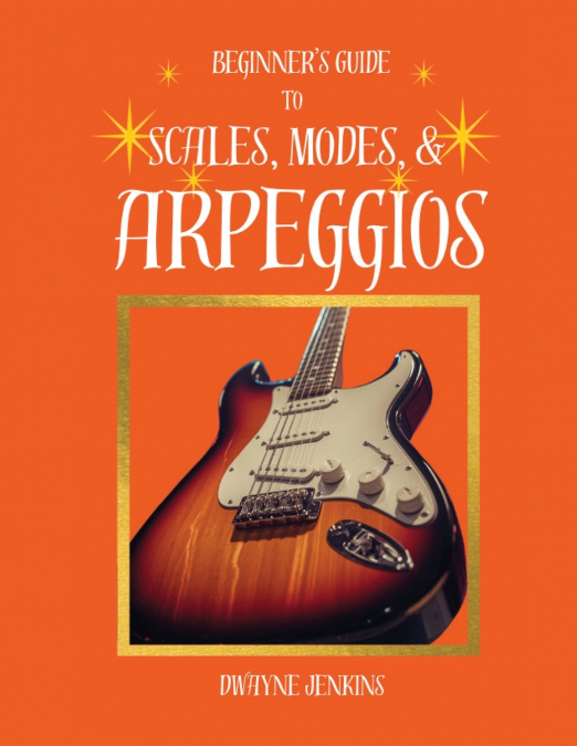 Beginner’s Guide to Scales, Modes, and Arpeggios