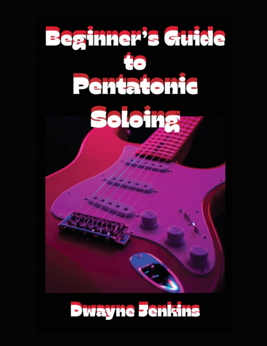 Beginner’s Guide to Pentatonic Soloing