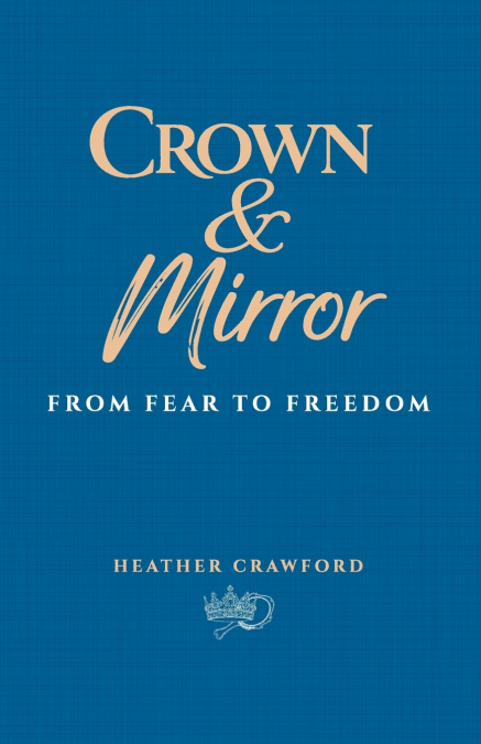 Crown & Mirror From Fear to Freedom