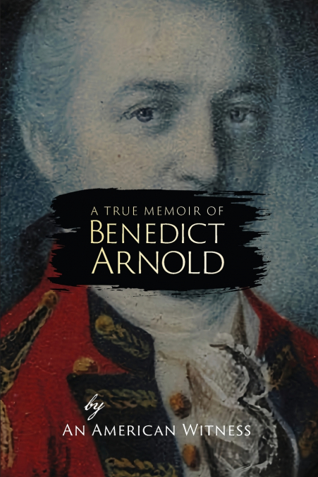 A True Memoir of Benedict Arnold