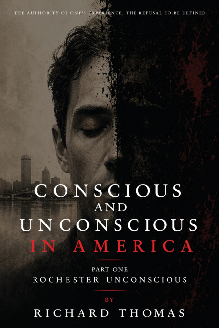 Conscious and  Unconscious in America  Part One  Rochester Unconscious