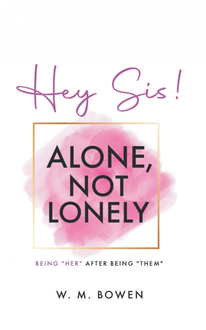 Hey Sis! Alone, Not Lonely