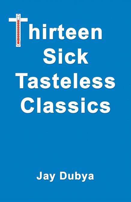 Thirteen Sick Tasteless Classics