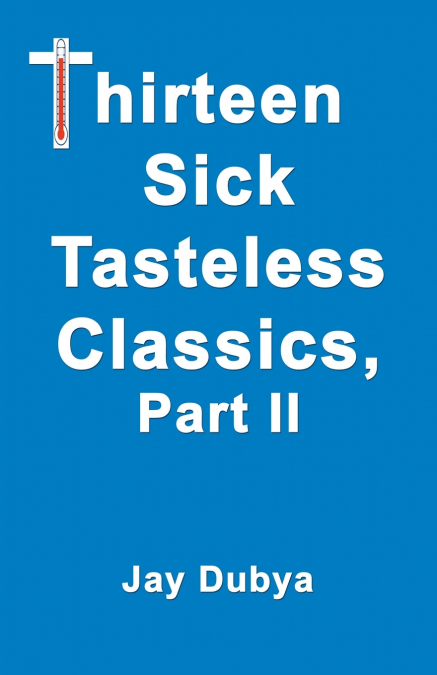 Thirteen Sick Tasteless Classics, Part II
