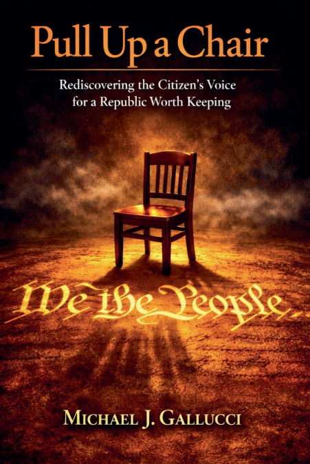 Pull Up a Chair; Rediscovering the Citzen’s Voice for a Republic Worth Saving
