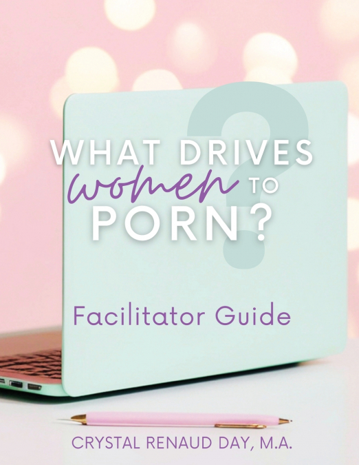 What Drives Women to Porn? Facilitator Guide