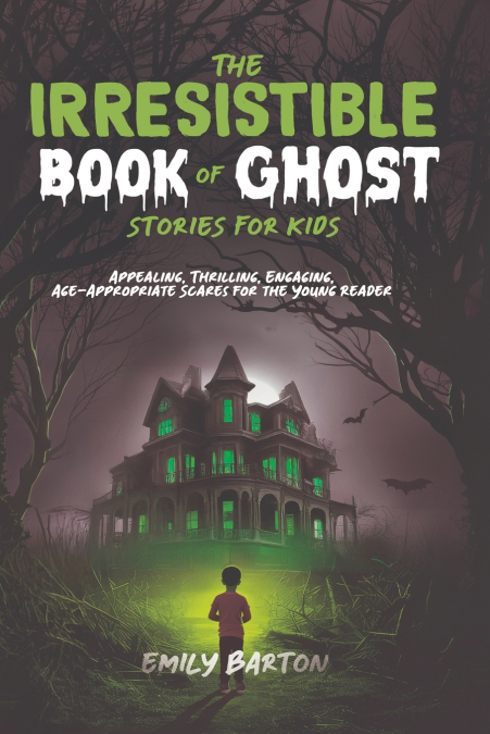 THE IRRESISTIBLE BOOK OF GHOST STORIES FOR KIDS
