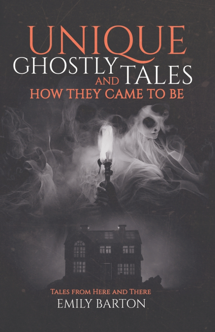 UNIQUE GHOSTLY TALES AND HOW THEY CAME TO BE