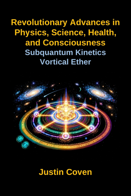 Revolutionary Advances in Physics, Science, Health, and Consciousness