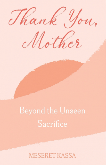 Thank you Mother  Beyond the Unseen Sacrifice