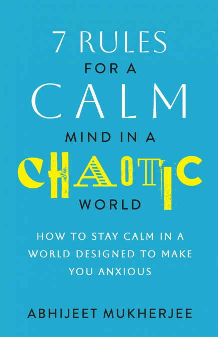 7 Rules for a Calm Mind in a Chaotic World