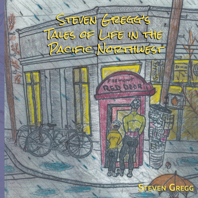 Steven Gregg’s Tales of Life in the Pacific Northwest