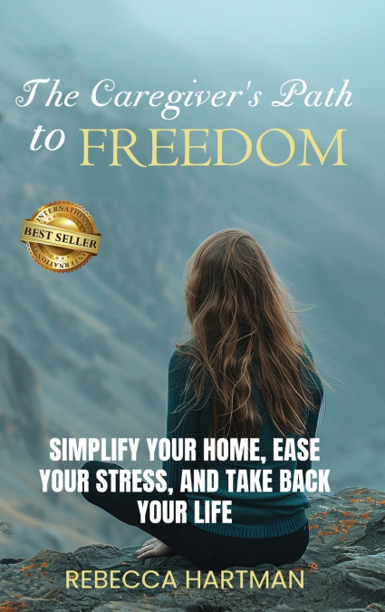 The Caregiver’s Path to FREEDOM