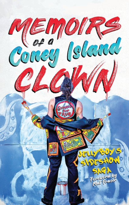 Memoirs of a Coney Island Clown! Jellyboy’s Sideshow Saga