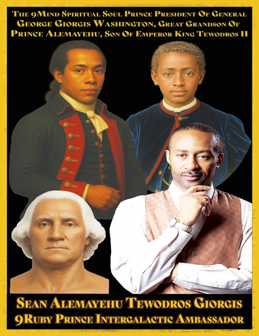 From President George Washington to Emperor Tewodros II An Abyssinian-American-French Hidden Lineage Revealed