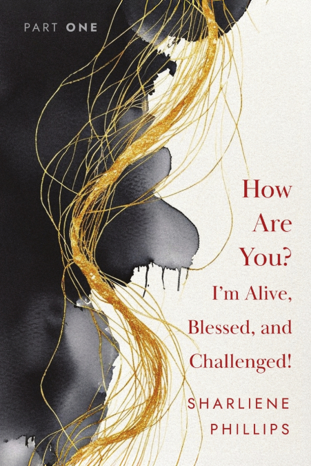 How Are You? I’m Alive, Blessed, And Challenged!