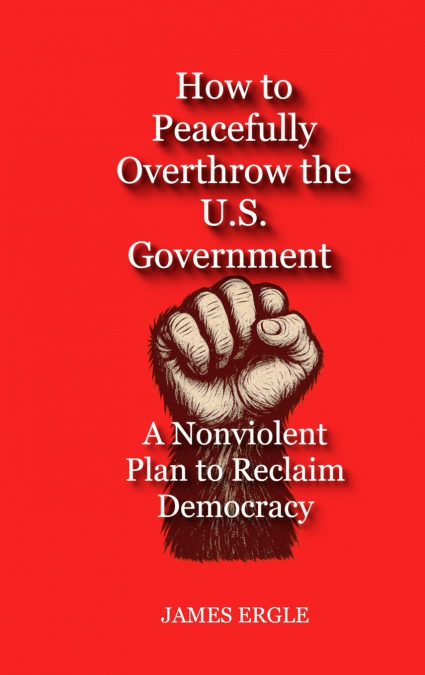How to Peacefully Overthrow the U.S. Government