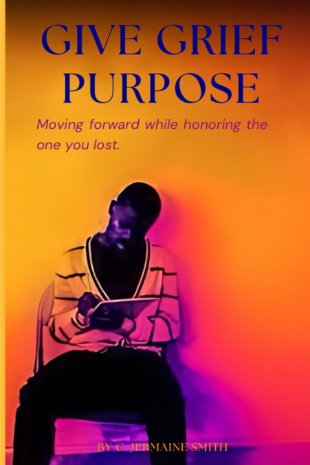 Give Grief Purpose