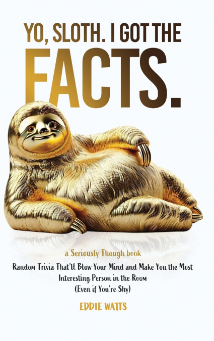 Yo, Sloth. I Got the Facts.
