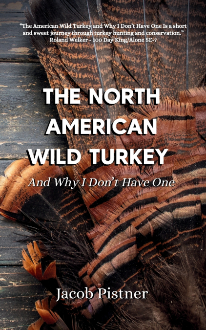 The North American Wild Turkey And Why I Don’t Have One