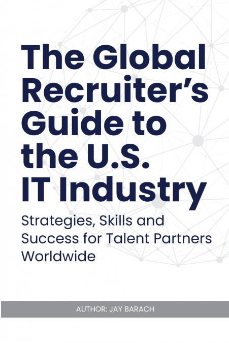 The Global Recruiter’s Guide to the U.S. IT Industry