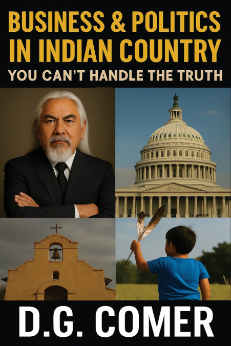 Business and Politics In Indian Country - You Can’t Handle the Truth