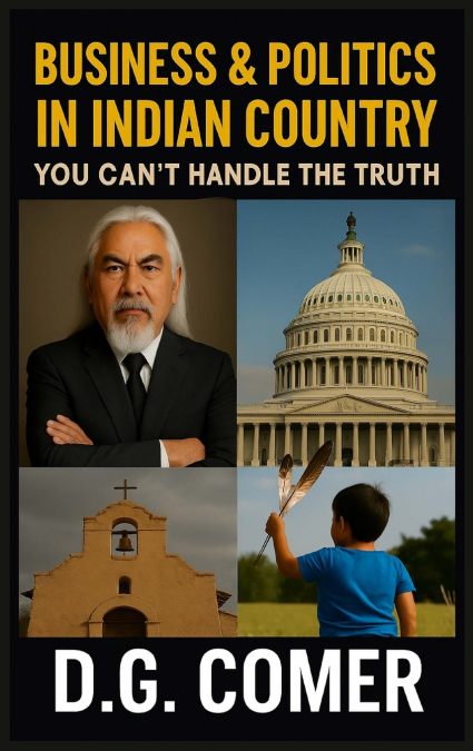 Business and Politics in Indian Country You Can’t Handle the Truth