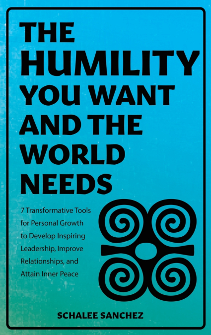 THE HUMILITY YOU WANT AND THE WORLD NEEDS