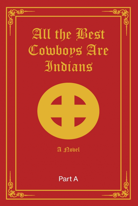 All the Best Cowboys are Indians-A Novel   Part A