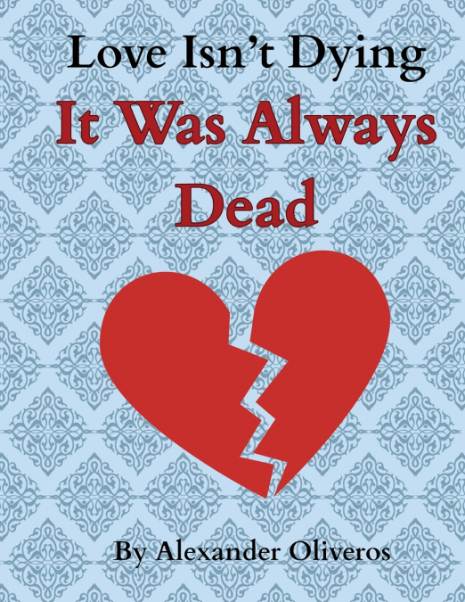Love Isn’t Dying... It Was Always Dead