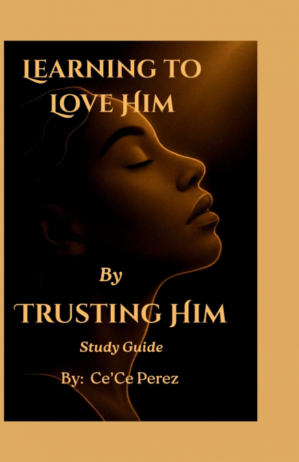 Learning To Love Him By Trusting Him Study Guide