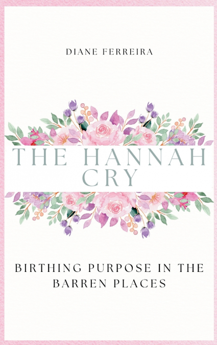 The Hannah Cry - Birthing Purpose in the Barren Places