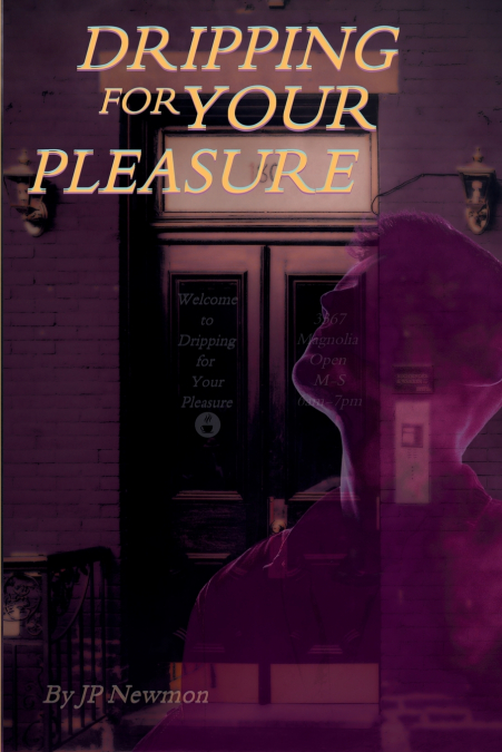 Dripping for Your Pleasure