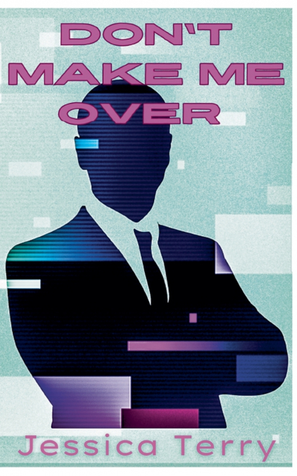 Don’t Make Me Over