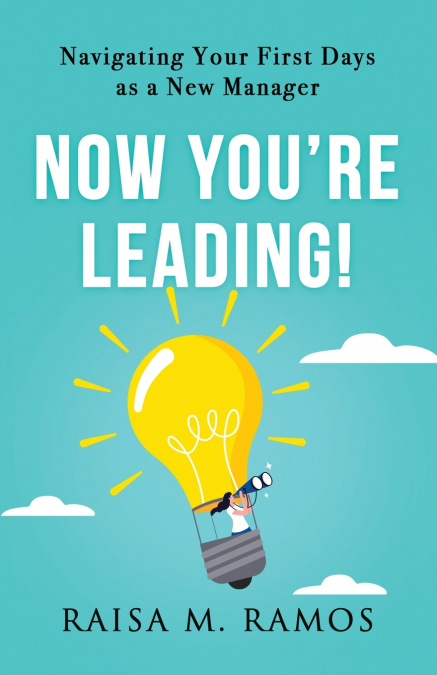 Now You’re Leading! Navigating Your First Days As A New Manager