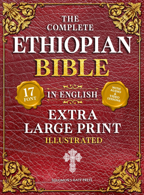 The Complete Ethiopian Bible in English (Extra-Large Print 17-Point Font, Illustrated) Includes Missing Apocrypha, Book of Enoch, Ezras, Jubilees, Meqabyan, Book of Wisdom, & Other Orthodox Lost Books