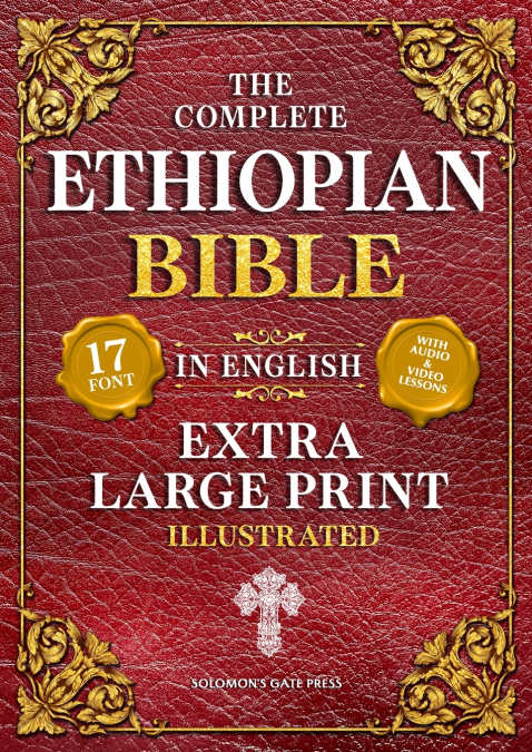 The Complete Ethiopian Bible in English (Extra-Large Print 17-Point Font, Illustrated) Includes Missing Apocrypha, Book of Enoch, Ezras, Jubilees, Meqabyan, Book of Wisdom, & Other Orthodox Lost Books
