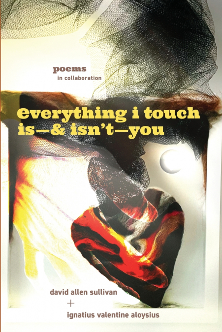 Everything I Touch Is-& Isn’t-You