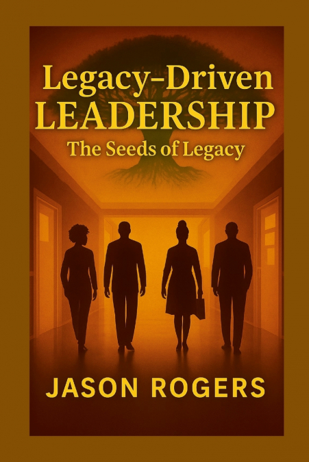 Legacy-Driven Leadership