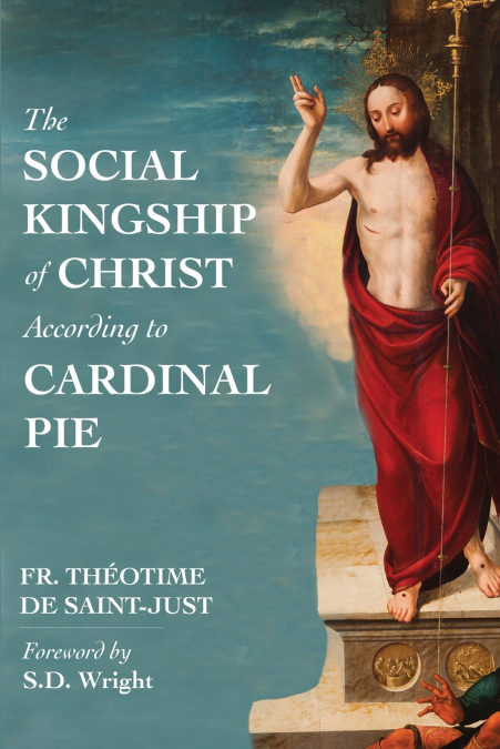 The Social Kingship of Christ According to Cardinal Pie