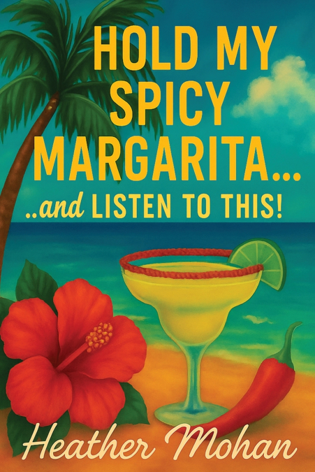 Hold my Spicy Margarita...and Listen to This!